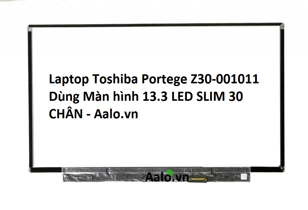 Màn hình Laptop Toshiba Portege Z30-001011 - Aalo.vn