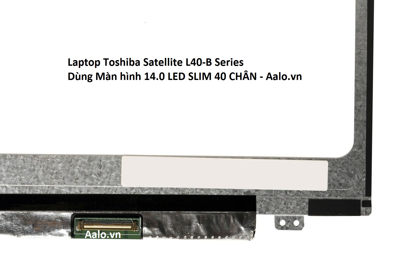 Màn hình Laptop Toshiba Satellite L40-B Series - Aalo.vn