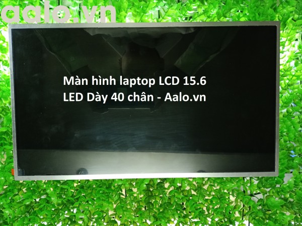 Màn hình laptop LCD 15.6 LED Dày 40 chân