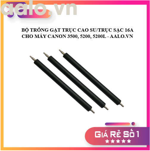 BỘ TRỐNG GẠT TRỤC CAO SU/TRỤC SẠC 16A CHO MÁY CANON 3500, 5200, 5200L - AALO.VN